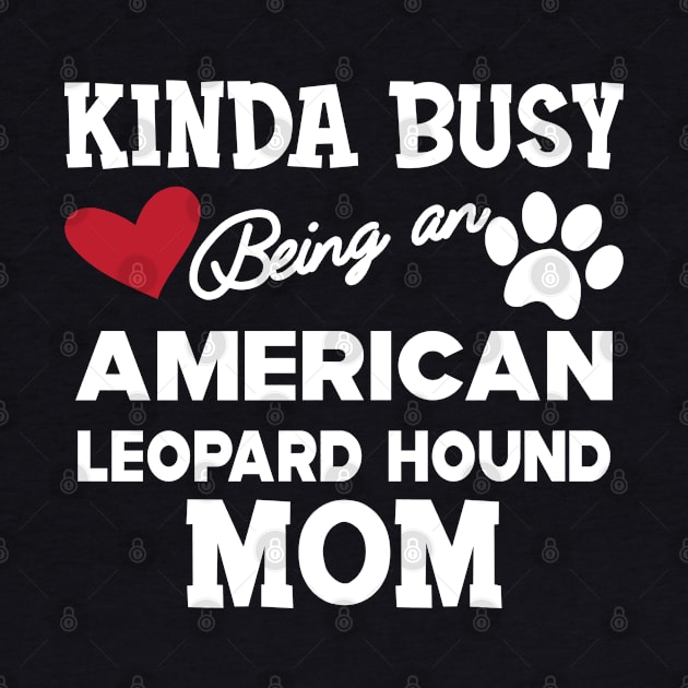 American Leopard Hound Dog - Kinda busy being an american leopard hound mom by KC Happy Shop